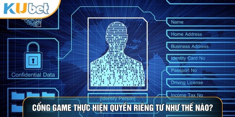Cổng game thực hiện quyền riêng tư như thế nào?