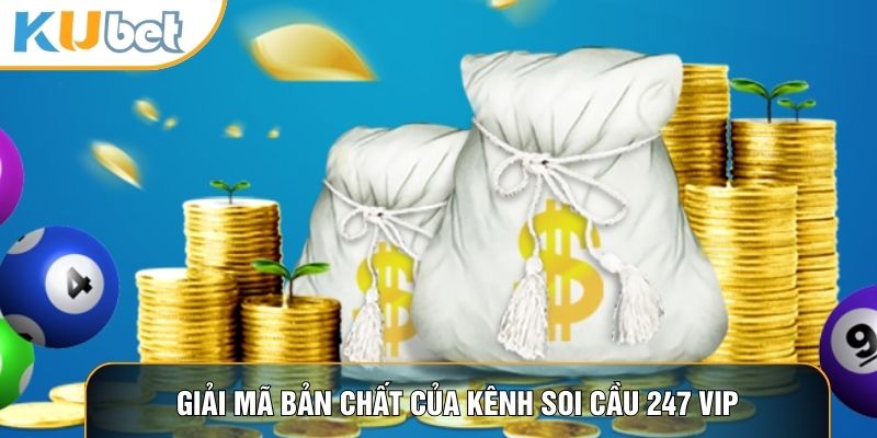 Giải mã bản chất của kênh soi cầu 247 Vip