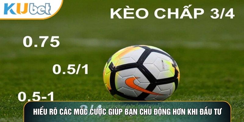Hiểu rõ các mốc cược giúp bạn chủ động hơn khi đầu tư