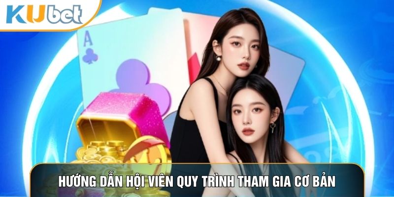 Hướng dẫn hội viên quy trình tham gia cơ bản