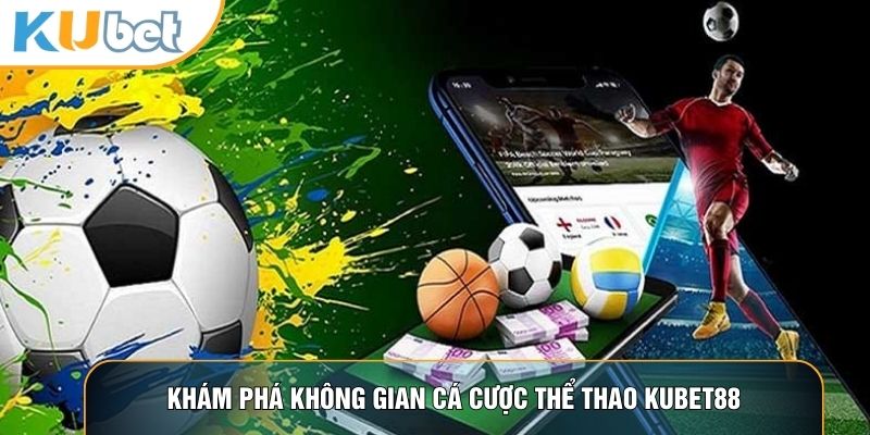 Khám phá không gian cá cược Thể thao KUBET88