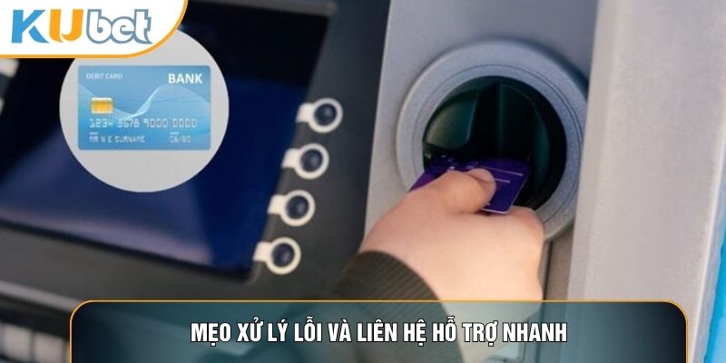 Mẹo xử lý lỗi và liên hệ hỗ trợ nhanh