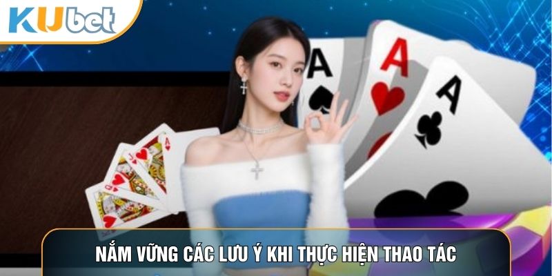 Nắm vững các lưu ý khi thực hiện thao tác