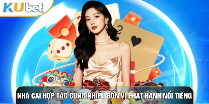 Nhà cái hợp tác cùng nhiều đơn vị phát hành nổi tiếng