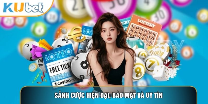 Sảnh cược hiện đại, bảo mật và uy tín