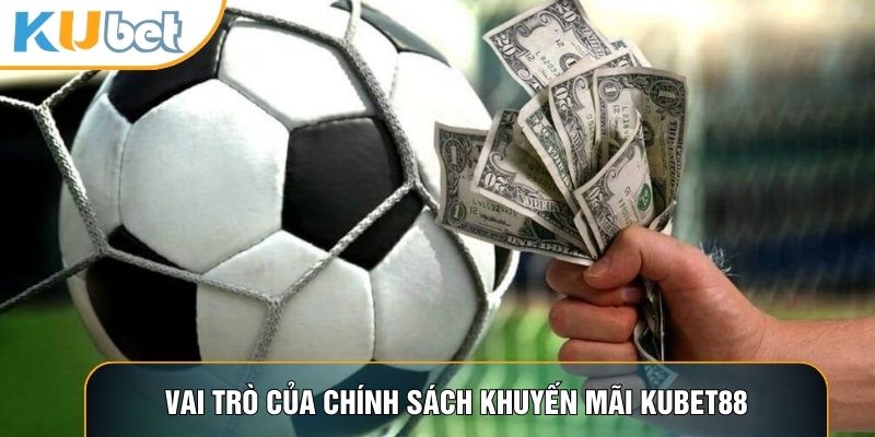 Vai trò của chính sách khuyến mãi KUBET88